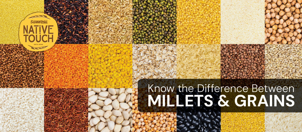 Know the Difference Between Millets and Grains Native Touch